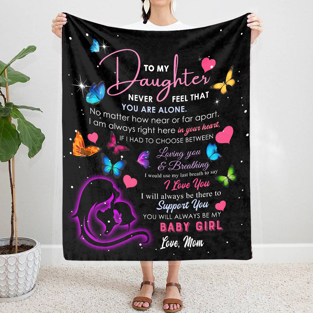 To My Daughter - Never Feel That You Are Alone Plush Fleece Blanket - 50x60